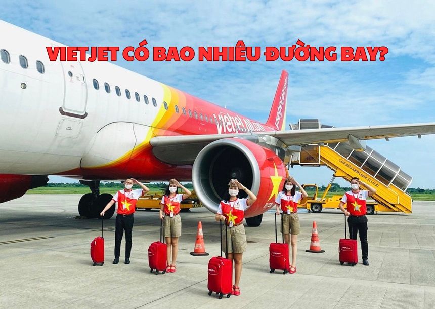 Vietjet có bao nhiêu đường bay? Chi tiết tuyến bay Vietjet