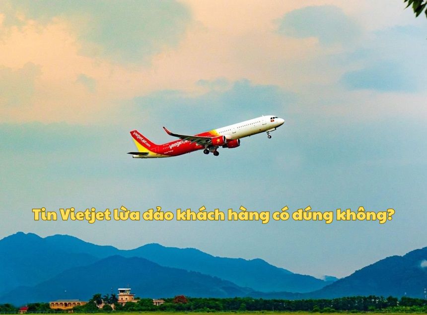 Tin Vietjet lừa đảo đúng không? Vietjet net lừa người dùng