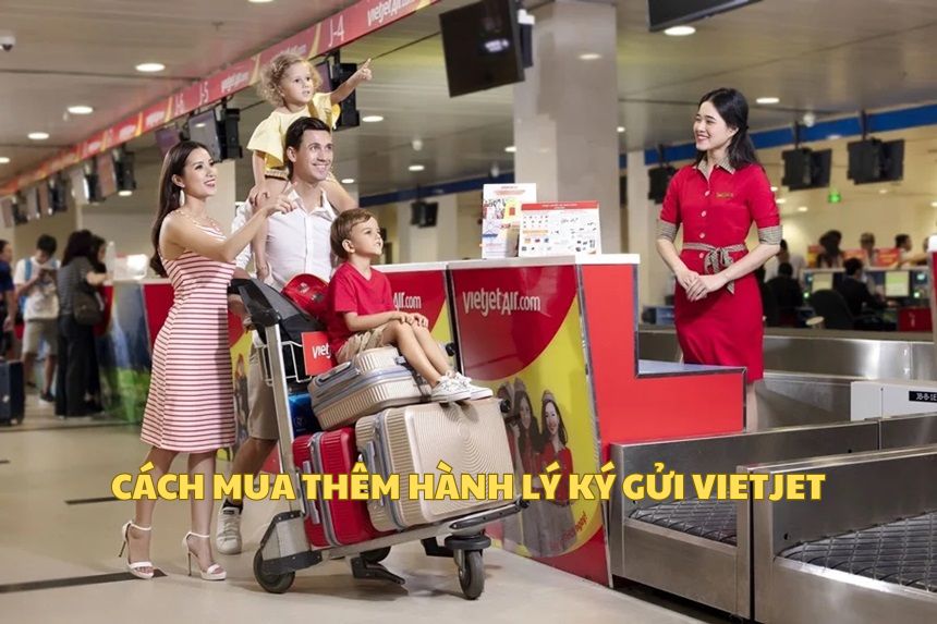 Cách mua thêm hành lý ký gửi Vietjet tại sân bay và online