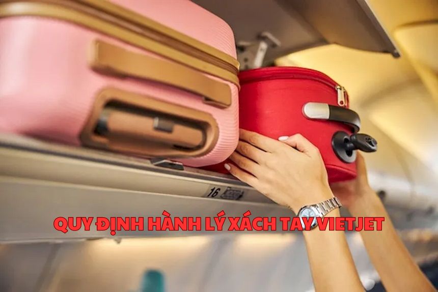 Quy định hành lý xách tay Vietjet, kích thước vali xách tay