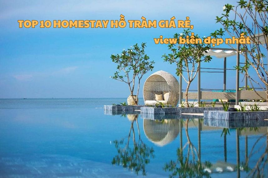 Top 10 homestay Hồ Tràm giá rẻ, view biển đẹp nhất